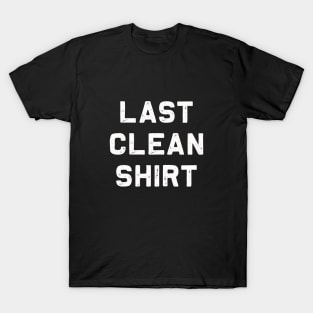 Last Clean Shirt | Funny sloppy tired lazy gift T-Shirt